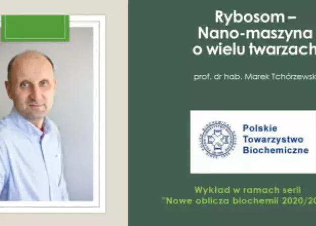 Wykład pt. "Rybosom - nano-maszyna o wielu twarzach" - prof. dr hab. Marek Tchórzewski